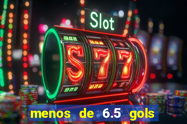 menos de 6.5 gols o que significa